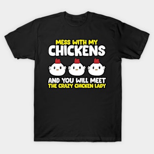 Mess With My Chickens And You Will Meet The Crazy Chicken Lady T-Shirt